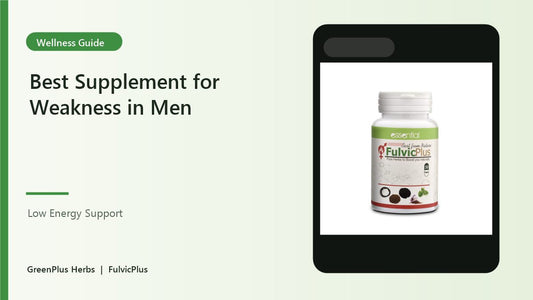 Best supplement for weakness in men Pakistan FulvicPlus creative