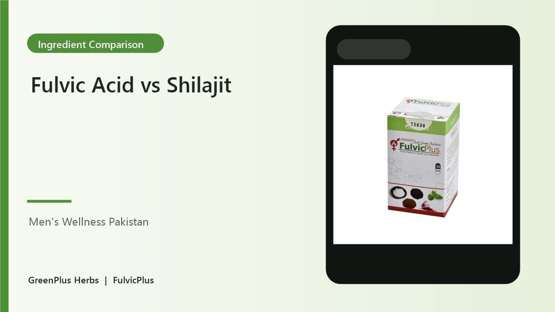 Fulvic acid vs shilajit men's wellness Pakistan FulvicPlus creative